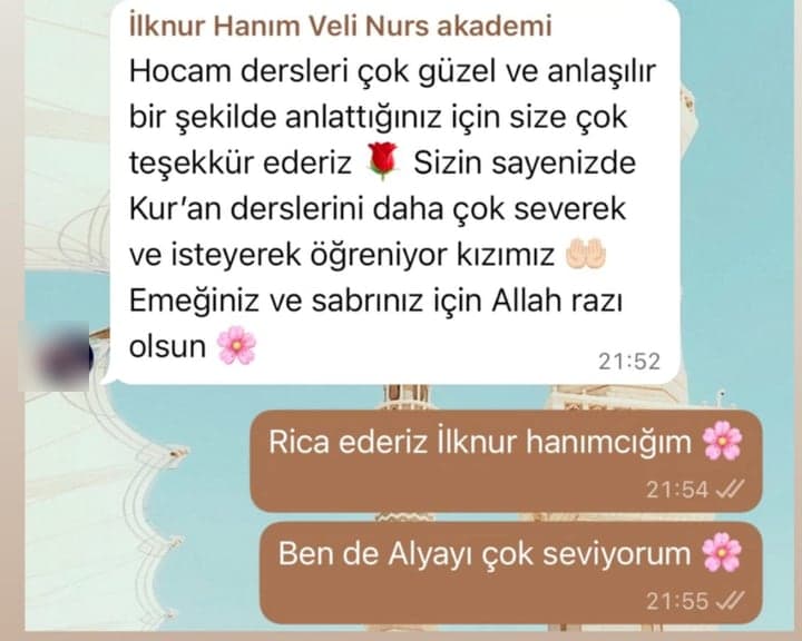 İlknur Hanım · Fransa'dan katılan Alya'nın annesi: “Hocam dersleri çok güzel ve anlaşılır bir şekilde anlattığınız için size çok teşekkür ederiz. Sizin sayenizde Kur'an derslerini daha çok severek ve isteyerek öğreniyor kızımız.”