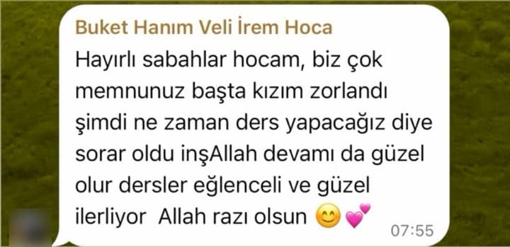 Buket Hanım · Veli: “Biz çok memnunuz, başta kızım zorlandı, şimdi ne zaman ders yapacağız diye sorar oldu. Dersler eğlenceli ve güzel ilerliyor.”