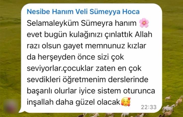 Nesibe Hanım · Veli: “Gayet memnunuz, kızlar da her şeyden önce sizi çok seviyorlar. Çocuklar zaten en çok sevdikleri öğretmenin derslerinde başarılı olurlar.”